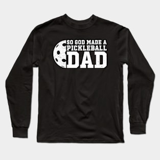 So God Made a Pickleball Dad Long Sleeve T-Shirt